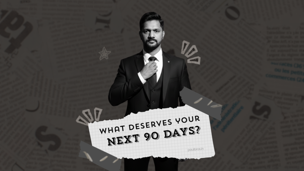 What Deserves Your Next 90 Days?