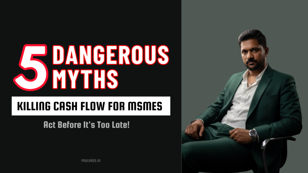 5 Dangerous Myths Killing Cash Flow for MSMEs
