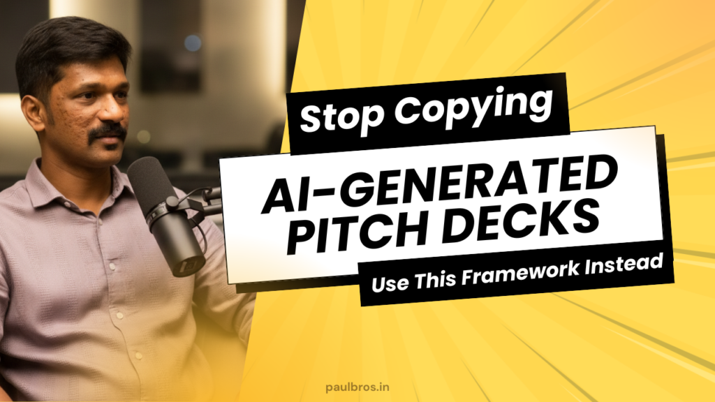 Stop Copying AI-Generated Pitch Decks: Use This Framework Instead for Indian Startups